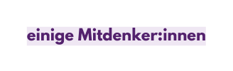 einige Mitdenker innen